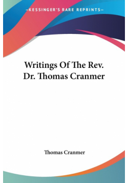 Writings Of The Rev. Dr. Thomas Cranmer