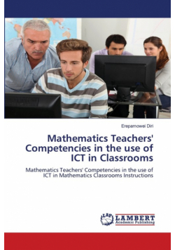 Mathematics Teachers' Competencies in the use of ICT in Classrooms