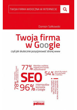 Twoja firma w Google, czyli jak skutecznie pozycjonować stronę www