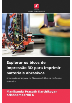 Explorar os bicos de impressão 3D para imprimir materiais abrasivos