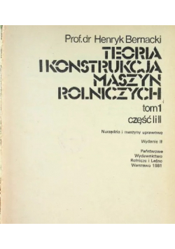 Teoria konstrukcja maszyn rolniczych Tom I  Część I