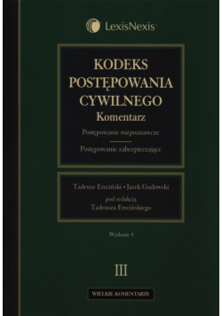Ereciński Tadeusz Gudowski Jacek - Kodeks postępowania cywilnego. Komentarz Tom 3