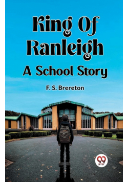 King Of Ranleigh A School Story