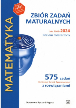 Matematyka Zbiór zadań maturalnych Lata 2002-2024 Poziom rozszerzony