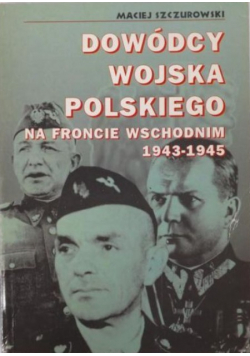 Dowódcy wojska polskiego na froncie wschodnim 1943-1945