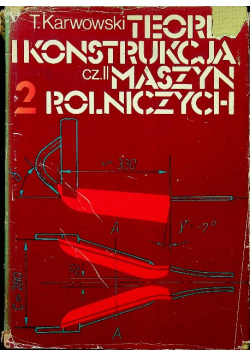 Teoria i konstrukcja maszyn rolniczych Tom II część II