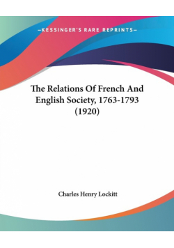 The Relations Of French And English Society, 1763-1793 (1920)