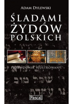 Śladami Żydów Polskich przewodnik ilustrowany
