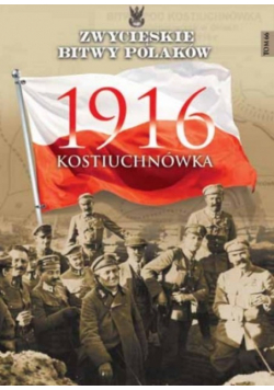 Zwycięskie Bitwy Polaków Tom 66 Kostiuchnówka 1916