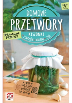 Domowe przetwory. Kiszonki z owoców, warzyw..