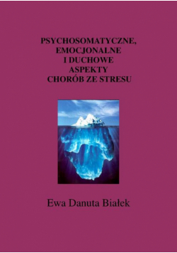 Psychosomatyczne, emocjonalne i duchowe aspekty chorób ze stresu