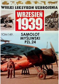 Wielki Leksykon Uzbrojenia Wrzesień 1939 Tom 149 Samolot myśliwski PZL24