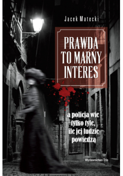 Prawda to marny interes, a policja wie tylko tyle, ile jej ludzie powiedzą