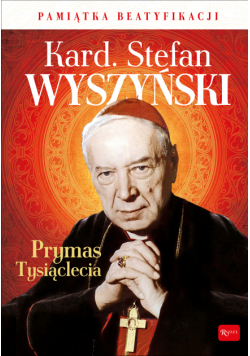 Kard. Stefan Wyszyński. Prymas Tysiąclecia