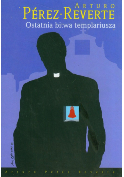 Arturo Perez-Reverte  - Ostatnia bitwa templariusza