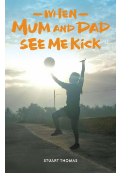 When Mum and Dad See Me Kick