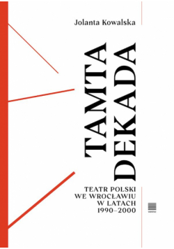 Tamta dekada. Teatr Polski we Wrocławiu w latach 1990-2000
