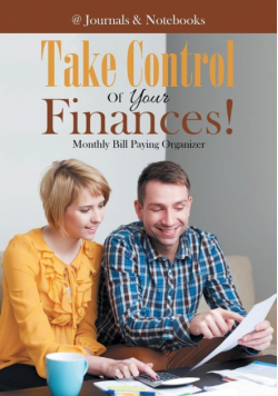 Take Control Of Your Finances! Monthly Bill Paying Organizer