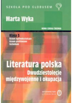 Literatura polska. Dwudziestolecie międzywojenne i okupacja. Klasa 3. Liceum ogólnokształcące, liceum profilowane, technikum. Zakres podstawowy i rozszerzony