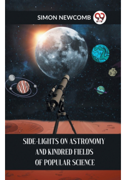 Side-Lights On Astronomy And Kindred Fields Of Popular Science