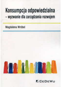 Konsumpcja odpowiedzialna wyzwanie dla zarządzania rozwojem