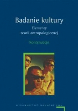Badanie kultury Elementy teorii antropologicznej Kontynuacje
