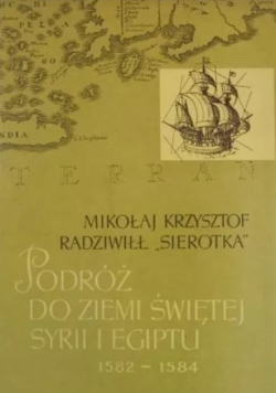 Mikołaj Krzysztof Radziwiłł Podróż do Ziemi Świętej Syrii i Egiptu 1582 84