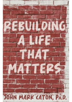 Rebuilding a Life That Matters