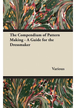The Compendium of Pattern Making - A Guide for the Dressmaker