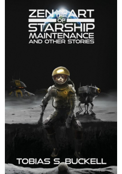 Zen and the Art of Starship Maintenance and Other Stories