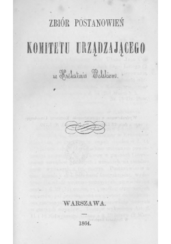 Zbiór postanowień Komitetu Urządzającego w Królestwie Polskiem, 1864 r.
