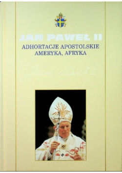 Kolekcja dzieł Jana Pawła II Tom 46 Adhortacje Apostolskie Ameryka Afryka