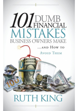 101 Dumb Financial Mistakes Business Owners Make and How to Avoid Them