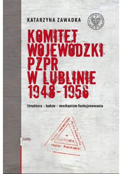 Komitet wojewódzki PZPR w Lublinie Struktura ludzie mechanizm funkcjonowania