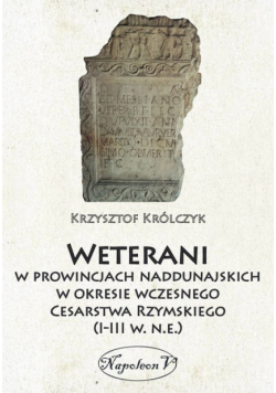 Weterani w prowincjach naddunajskich w okresie wczesnego Cesarstwa Rzymskiego (I-III w. n.e.)