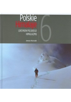 Polskie Himalaje Tom 6 Leksykon polskiego himalaizmu