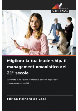 Migliora la tua leadership. Il management umanistico nel 21° secolo