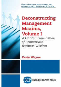 Deconstructing Management Maxims, Volume I