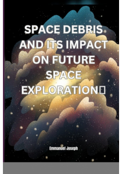 Space Debris and its Impact on Future Space Exploration