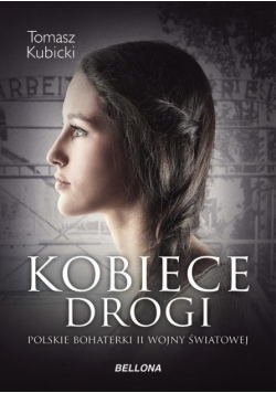 Kobiece drogi Polskie bohaterki II wojny światowej