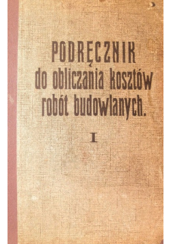 Podręcznik do obliczania kosztów robót budowlanych Tom 1 1922 r.