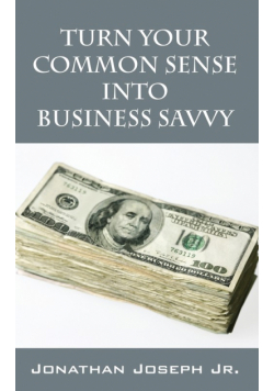 Turn Your Common Sense Into Business Savvy