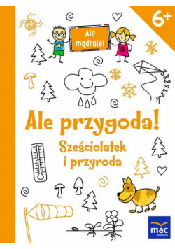 Ale przygoda! Sześciolatek i przyroda