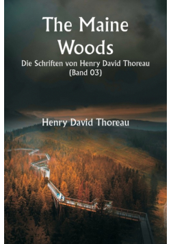 The Maine Woods  Die Schriften von Henry David Thoreau  ( Band 03)