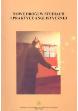 Nowe drogi w studiach i praktyce anglistycznej