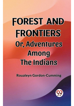 Forest and Frontiers Or, Adventures Among the Indians