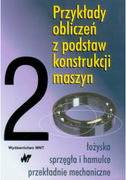 Przykłady obliczeń z podstaw konstrukcji maszyn Tom 2