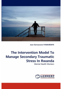 The Intervention Model to Manage Secondary Traumatic Stress in Rwanda