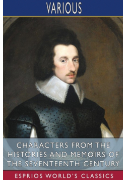 Characters from the Histories and Memoirs of the Seventeenth Century (Esprios Classics)