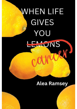 When Life Gives You Cancer